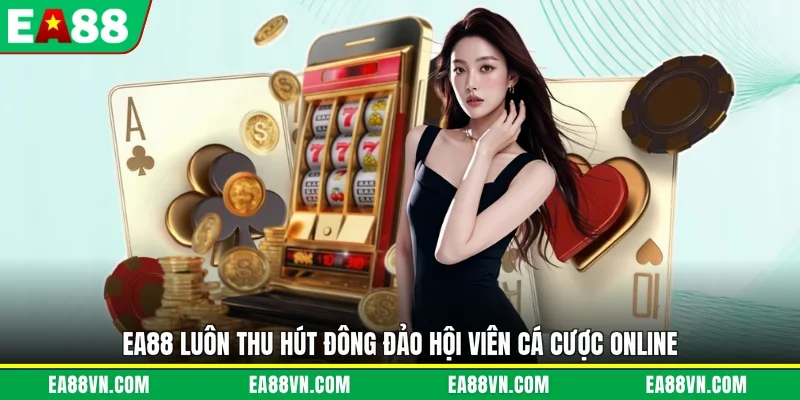 EA88 luôn thu hút đông đảo hội viên cá cược online